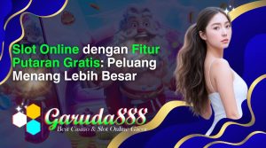 slot online dengan fitur putaran gratis_ peluang menang lebih besar