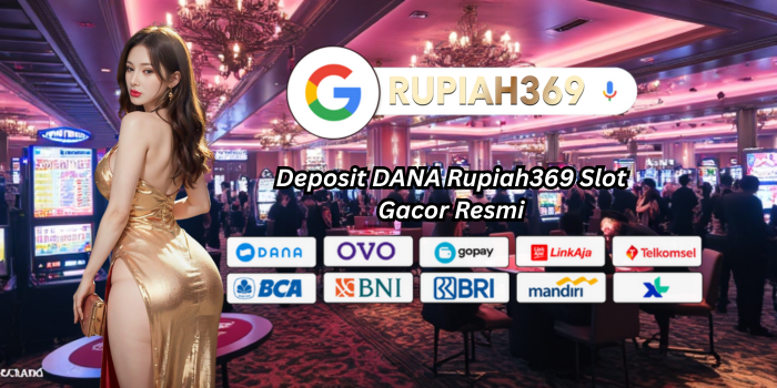 Deposit DANA Rupiah369 Slot Gacor Resmi