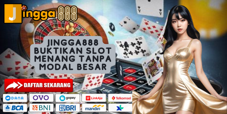 JINGGA888 BUKTIKAN SLOT MENANG TANPA MODAL BESAR